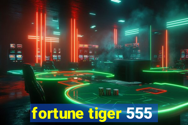 fortune tiger 555